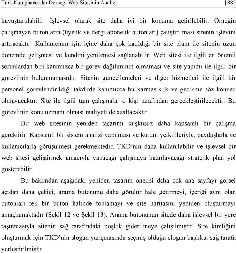 Kullanıcının işin içine daha çok katıldığı bir site planı ile sitenin uzun dönemde gelişmesi ve kendini yenilemesi sağlanabilir.