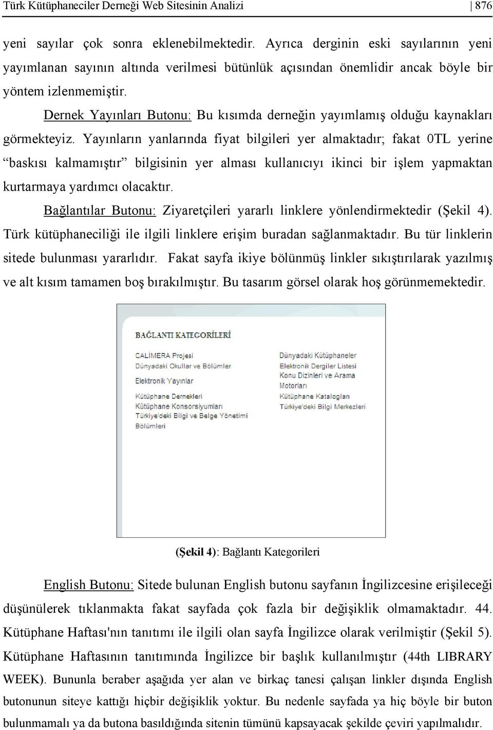 Dernek Yayınları Butonu: Bu kısımda derneğin yayımlamış olduğu kaynakları görmekteyiz.