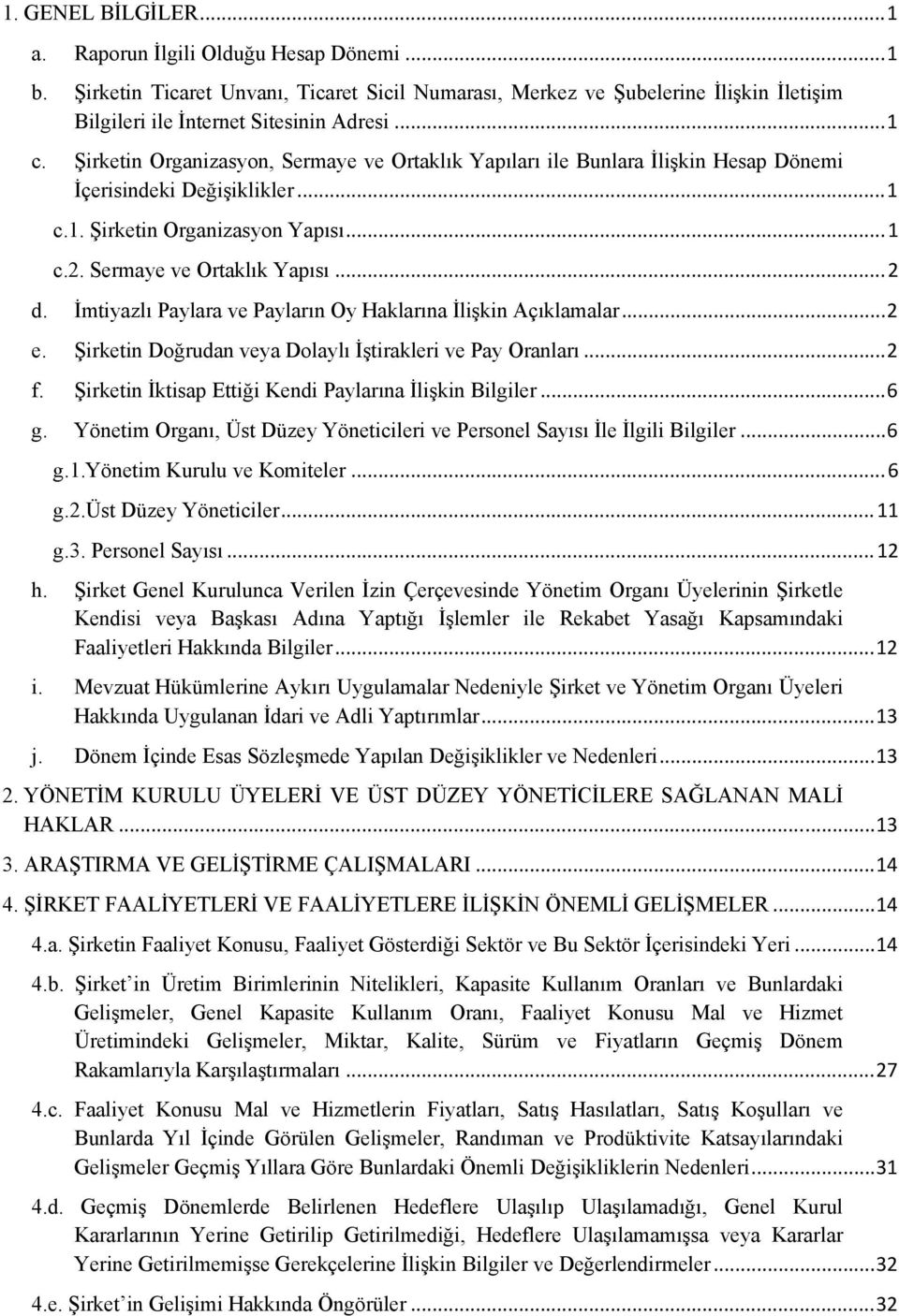 .. 2 d. İmtiyazlı Paylara ve Payların Oy Haklarına İlişkin Açıklamalar... 2 e. Şirketin Doğrudan veya Dolaylı İştirakleri ve Pay Oranları... 2 f.