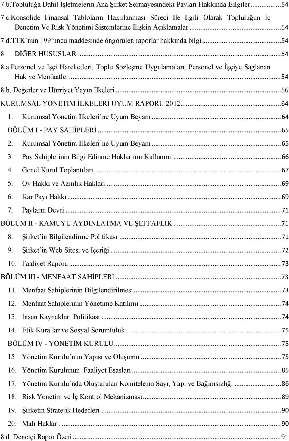 .. 54 8. DİĞER HUSUSLAR... 54 8.a.Personel ve İşçi Hareketleri, Toplu Sözleşme Uygulamaları, Personel ve İşçiye Sağlanan Hak ve Menfaatler... 54 8.b. Değerler ve Hürriyet Yayın İlkeleri.