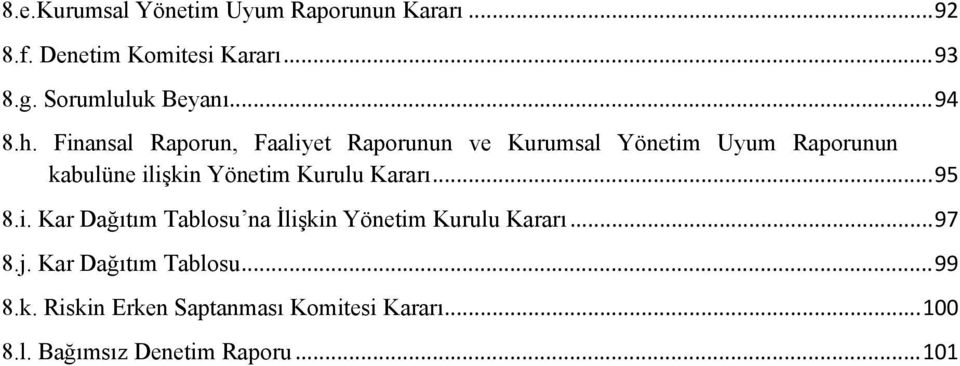 Finansal Raporun, Faaliyet Raporunun ve Kurumsal Yönetim Uyum Raporunun kabulüne ilişkin Yönetim Kurulu