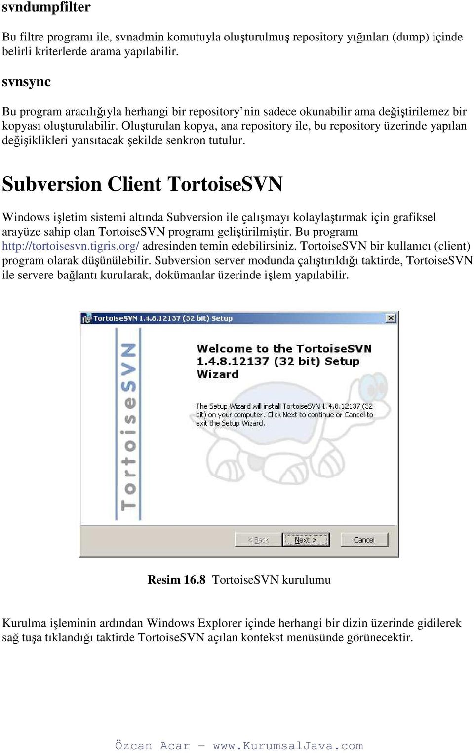 Oluşturulan kopya, ana repository ile, bu repository üzerinde yapılan değişiklikleri yansıtacak şekilde senkron tutulur.