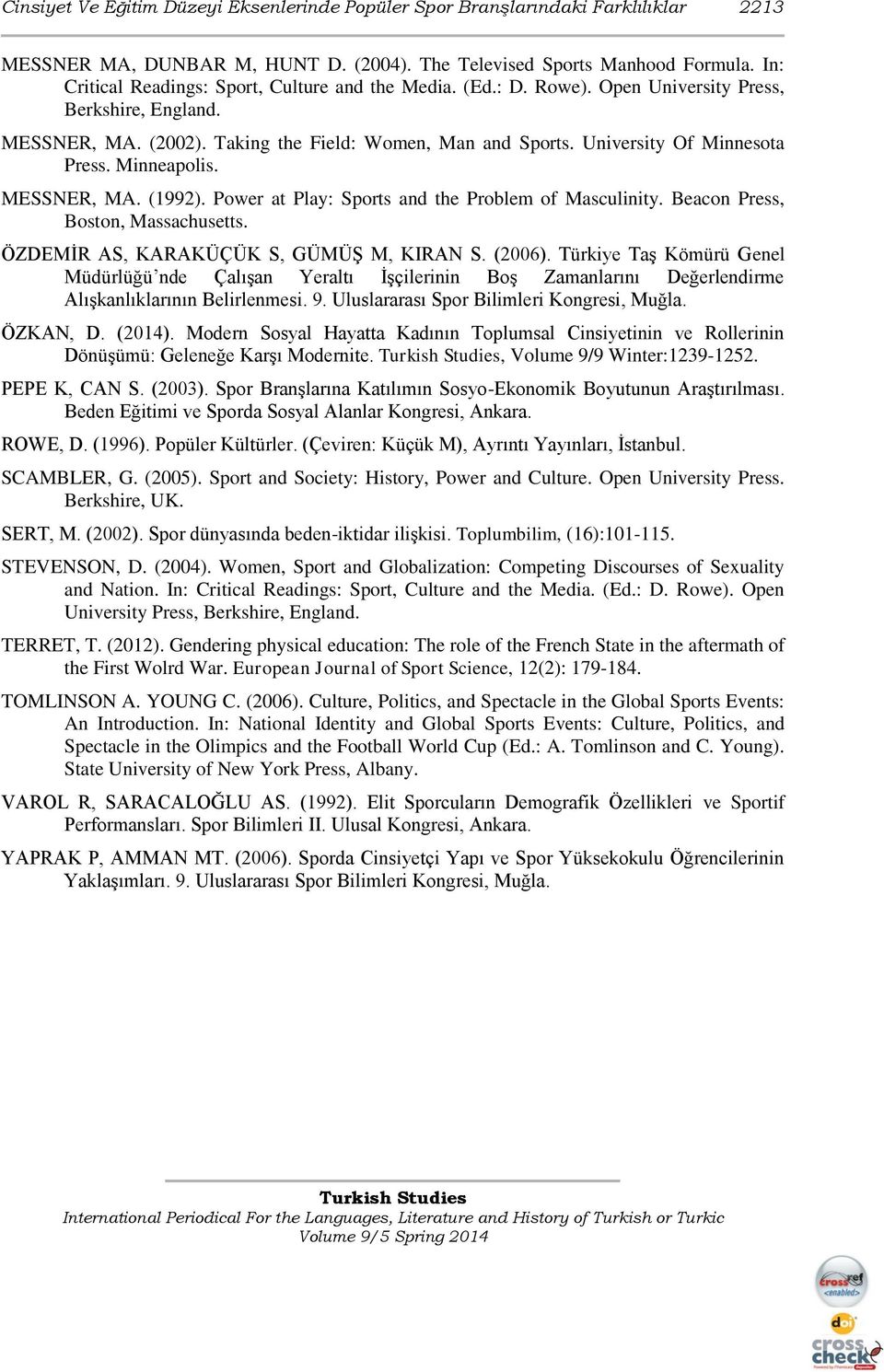 University Of Minnesota Press. Minneapolis. MESSNER, MA. (1992). Power at Play: Sports and the Problem of Masculinity. Beacon Press, Boston, Massachusetts. ÖZDEMİR AS, KARAKÜÇÜK S, GÜMÜŞ M, KIRAN S.