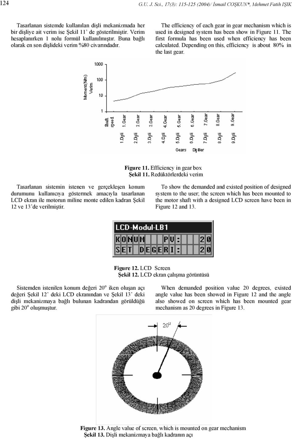 The efficiency of each gear in gear mechanism which is used in designed system has been show in Figure 11. The first formula has been used when efficiency has been calculated.