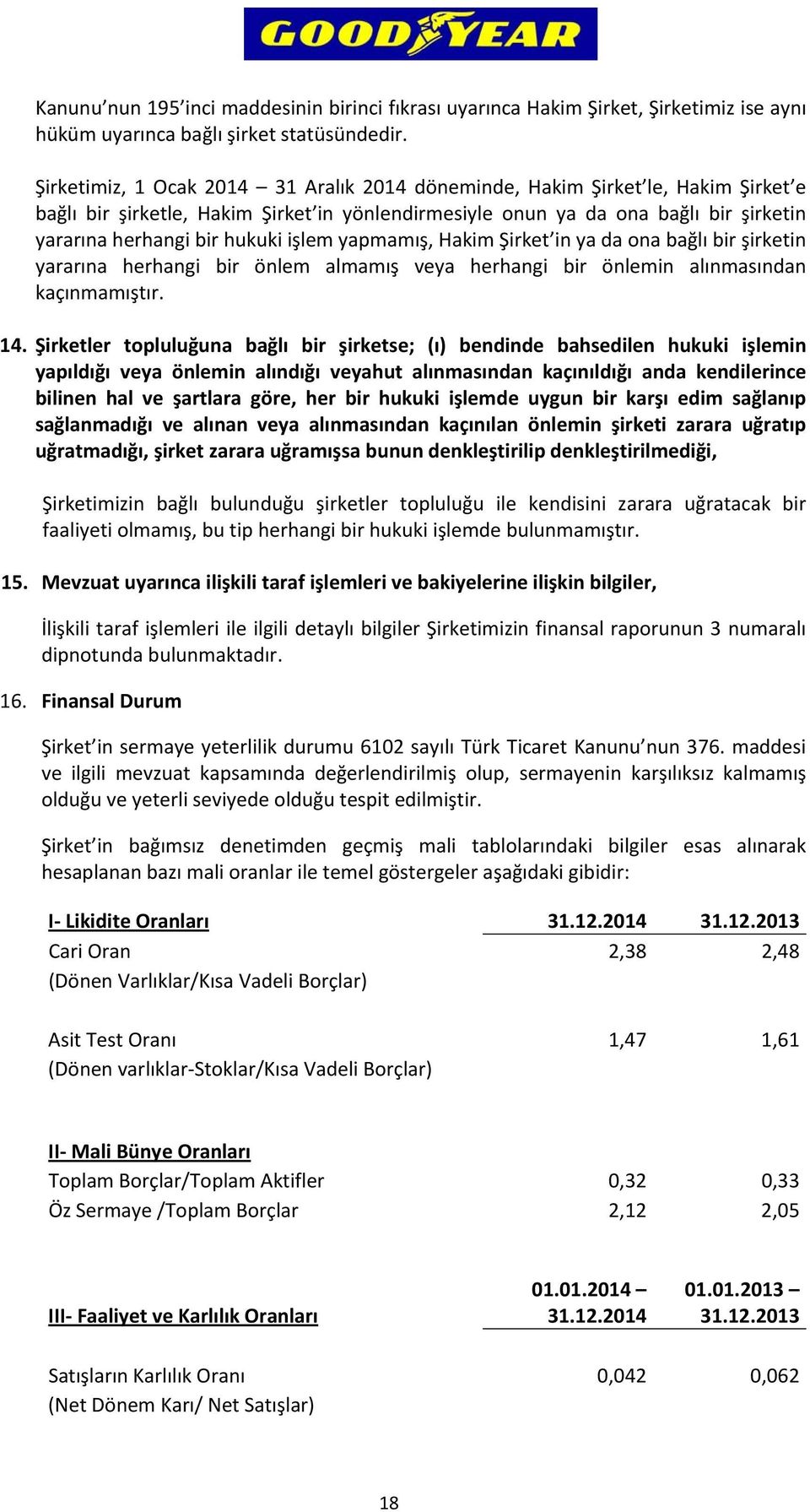 işlem yapmamış, Hakim Şirket in ya da ona bağlı bir şirketin yararına herhangi bir önlem almamış veya herhangi bir önlemin alınmasından kaçınmamıştır. 14.