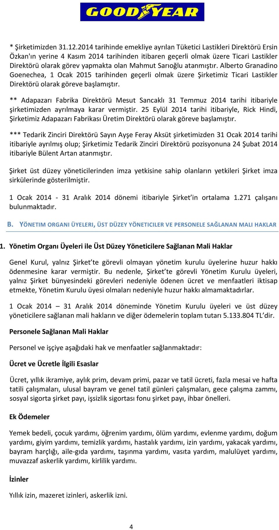 Sarıoğlu atanmıştır. Alberto Granadino Goenechea, 1 Ocak 2015 tarihinden geçerli olmak üzere Şirketimiz Ticari Lastikler Direktörü olarak göreve başlamıştır.