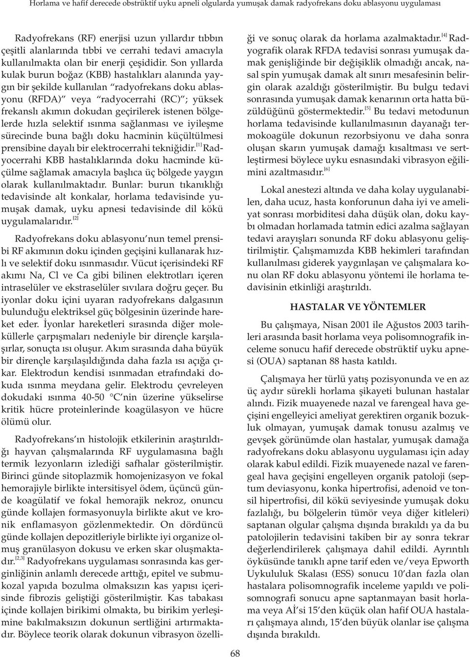 bölgelerde h zla selektif s nma sa lanmas ve iyileflme sürecinde buna ba l doku hacminin küçültülmesi prensibine dayal bir elektrocerrahi tekni idir.