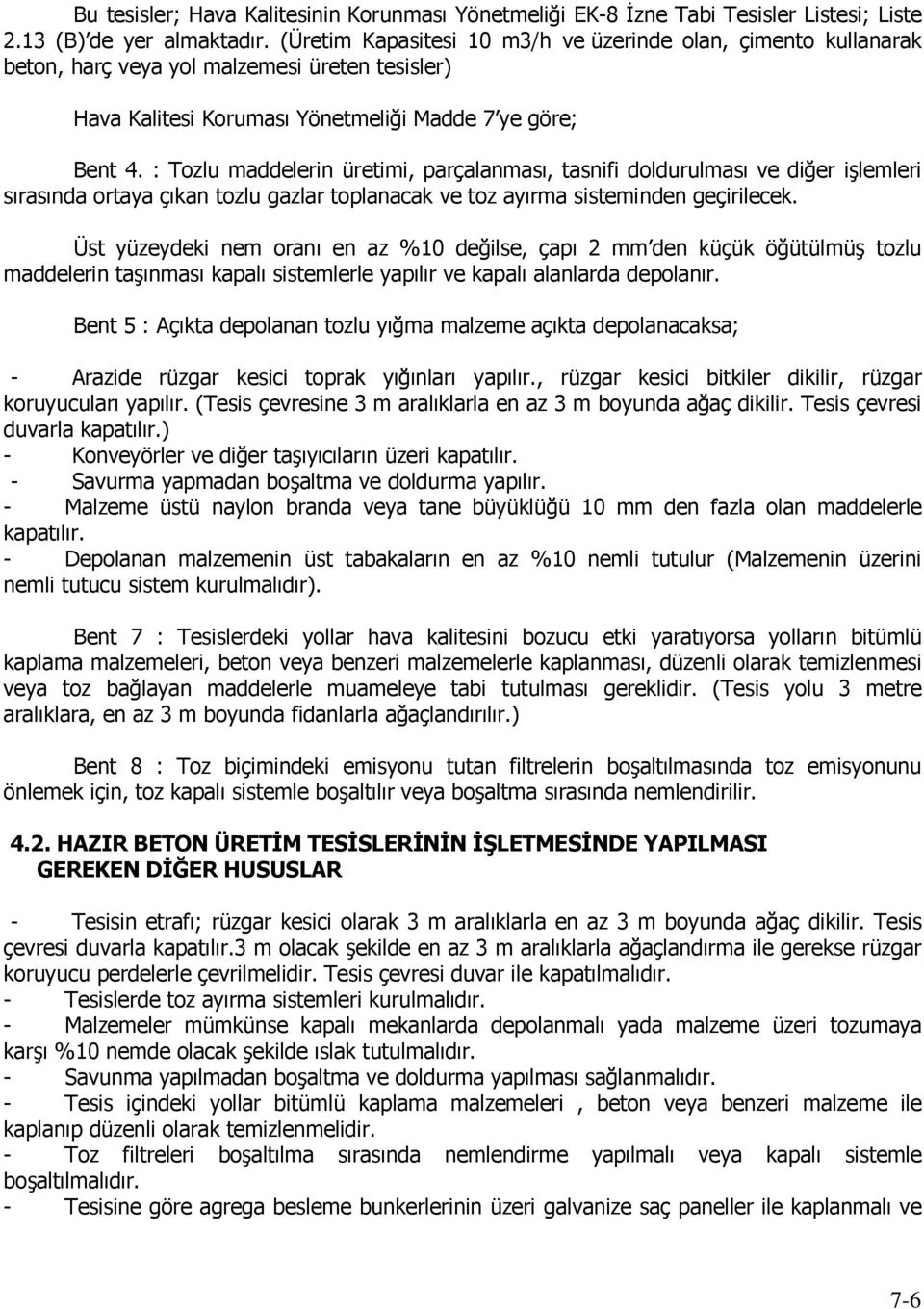 : Tozlu maddelerin üretimi, parçalanması, tasnifi doldurulması ve diğer işlemleri sırasında ortaya çıkan tozlu gazlar toplanacak ve toz ayırma sisteminden geçirilecek.