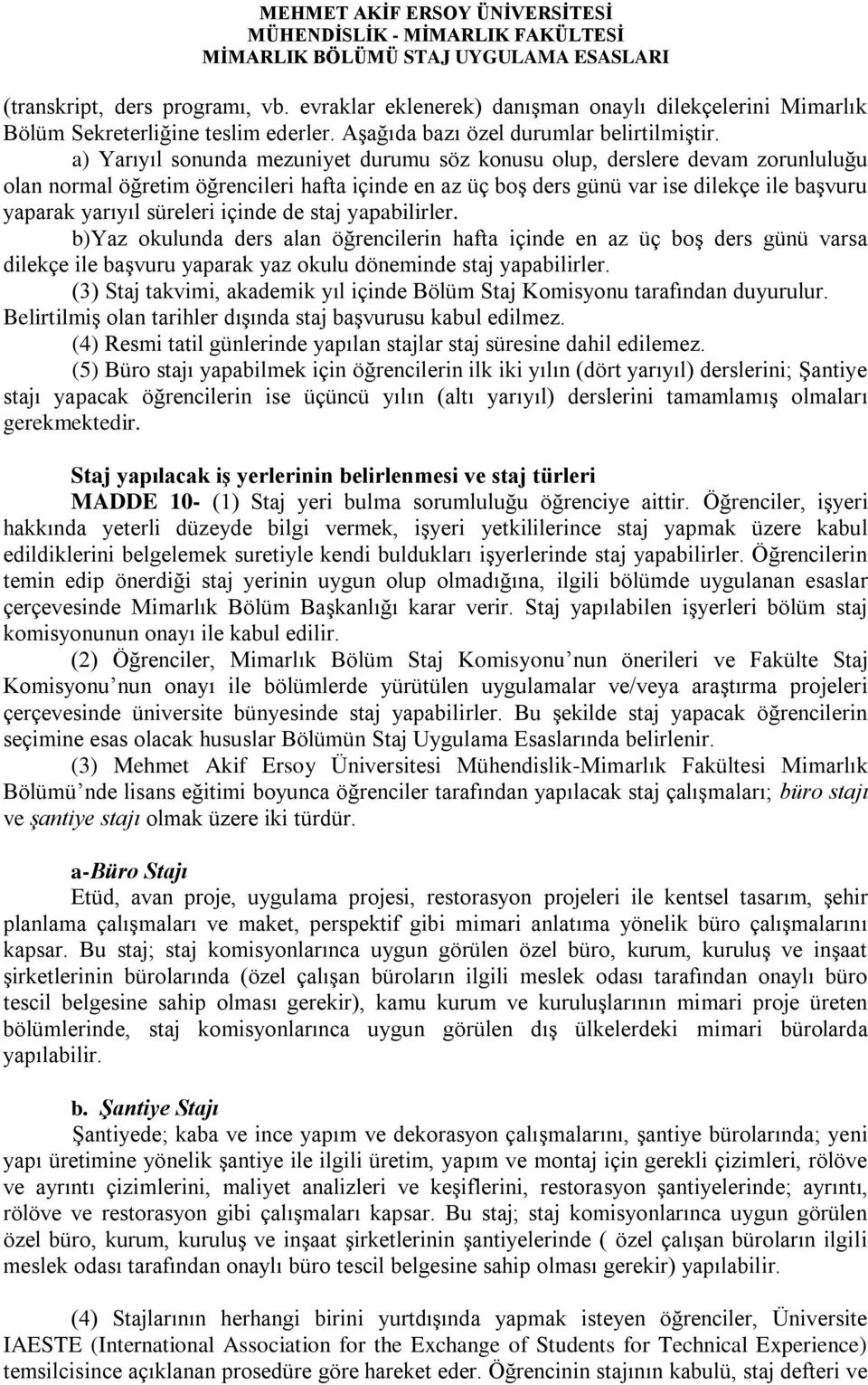 süreleri içinde de staj yapabilirler. b)yaz okulunda ders alan öğrencilerin hafta içinde en az üç boş ders günü varsa dilekçe ile başvuru yaparak yaz okulu döneminde staj yapabilirler.