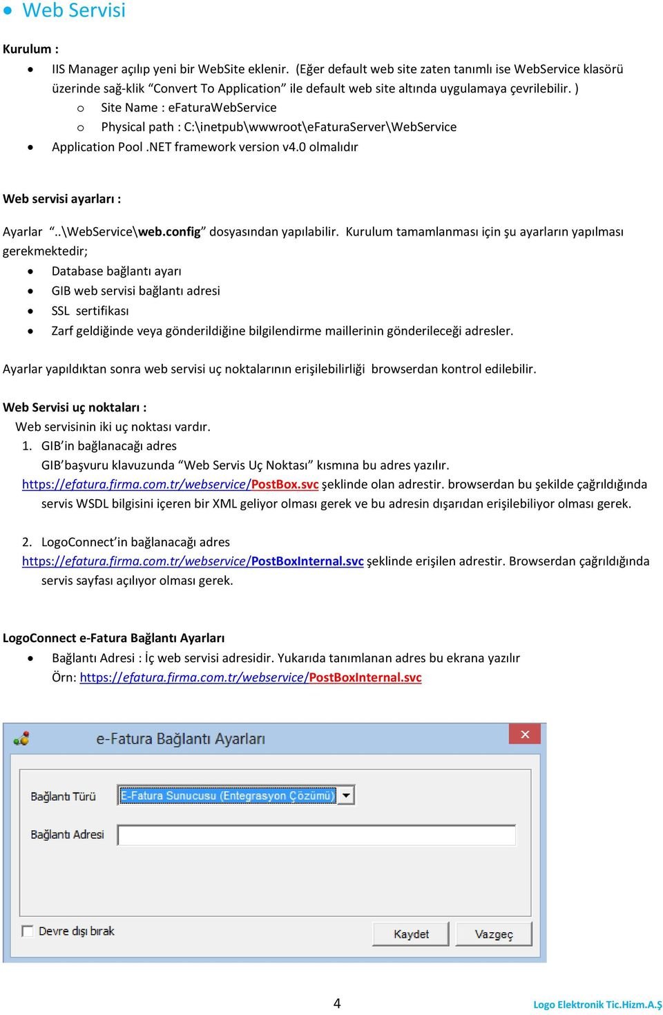 ) o Site Name : efaturawebservice o Physical path : C:\inetpub\wwwroot\eFaturaServer\WebService Application Pool.NET framework version v4.0 olmalıdır Web servisi ayarları : Ayarlar..\WebService\web.