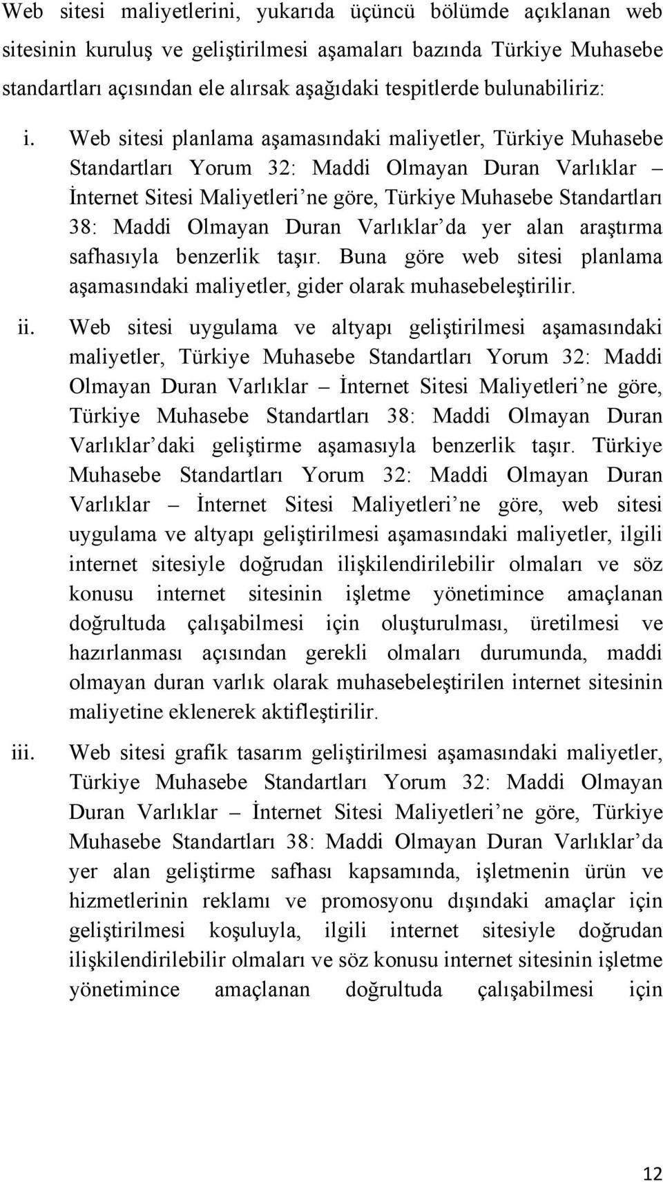 Web sitesi planlama aşamasındaki maliyetler, Türkiye Muhasebe Standartları Yorum 32: Maddi Olmayan Duran Varlıklar İnternet Sitesi Maliyetleri ne göre, Türkiye Muhasebe Standartları 38: Maddi Olmayan