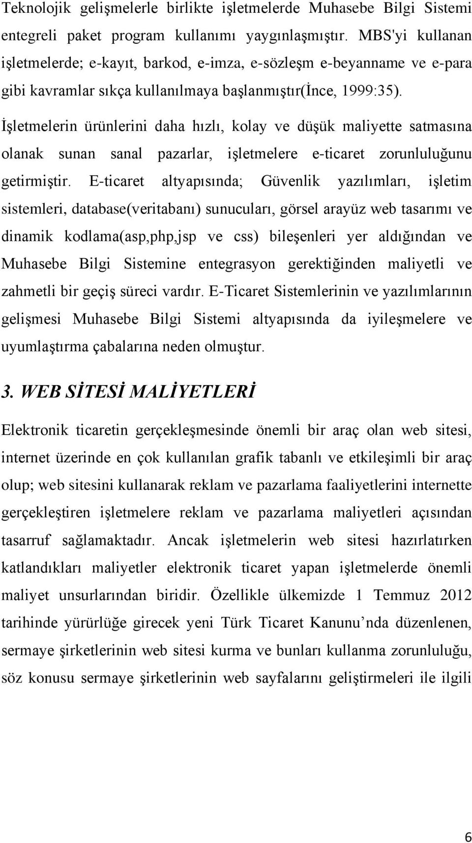 İşletmelerin ürünlerini daha hızlı, kolay ve düşük maliyette satmasına olanak sunan sanal pazarlar, işletmelere e-ticaret zorunluluğunu getirmiştir.