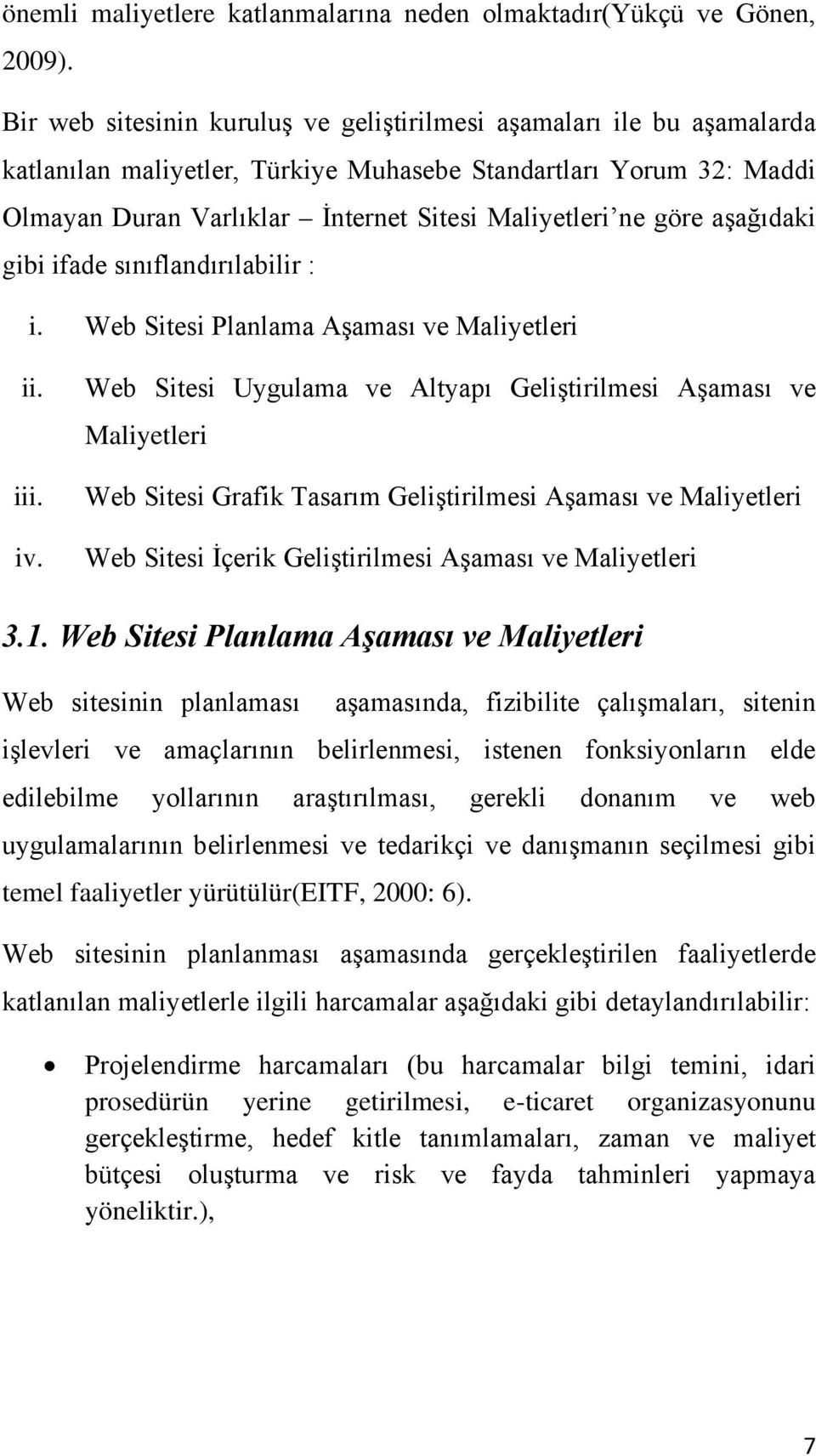 göre aşağıdaki gibi ifade sınıflandırılabilir : i. Web Sitesi Planlama Aşaması ve Maliyetleri ii. iii. iv.