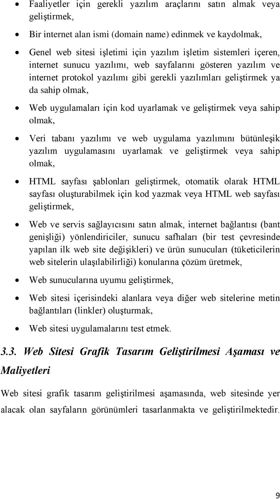 veya sahip olmak, Veri tabanı yazılımı ve web uygulama yazılımını bütünleşik yazılım uygulamasını uyarlamak ve geliştirmek veya sahip olmak, HTML sayfası şablonları geliştirmek, otomatik olarak HTML