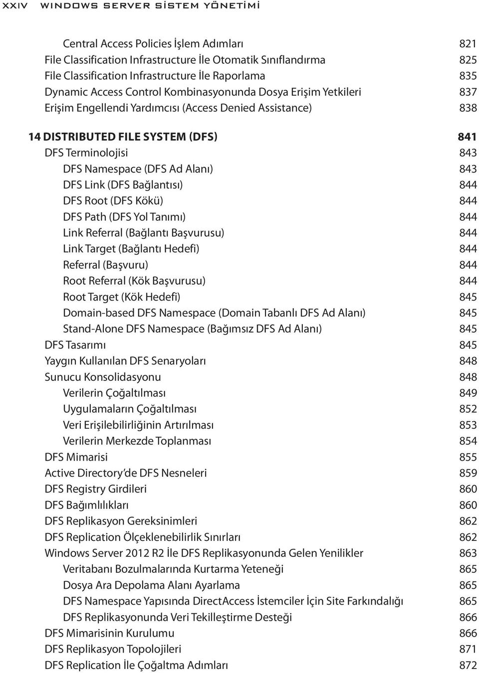 (DFS Ad Alanı) 843 DFS Link (DFS Bağlantısı) 844 DFS Root (DFS Kökü) 844 DFS Path (DFS Yol Tanımı) 844 Link Referral (Bağlantı Başvurusu) 844 Link Target (Bağlantı Hedefi) 844 Referral (Başvuru) 844
