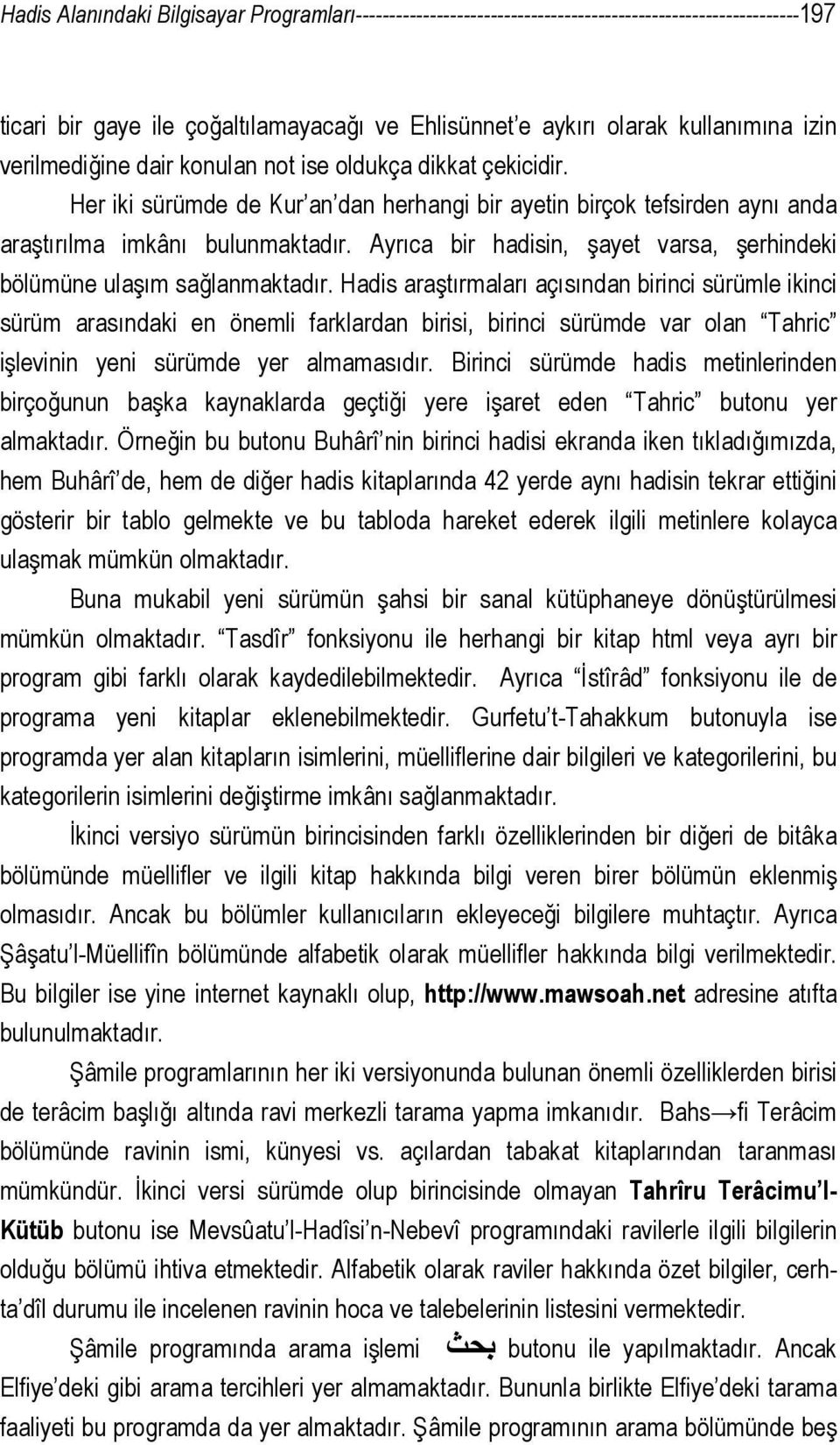 Ayrıca bir hadisin, şayet varsa, şerhindeki bölümüne ulaşım sağlanmaktadır.