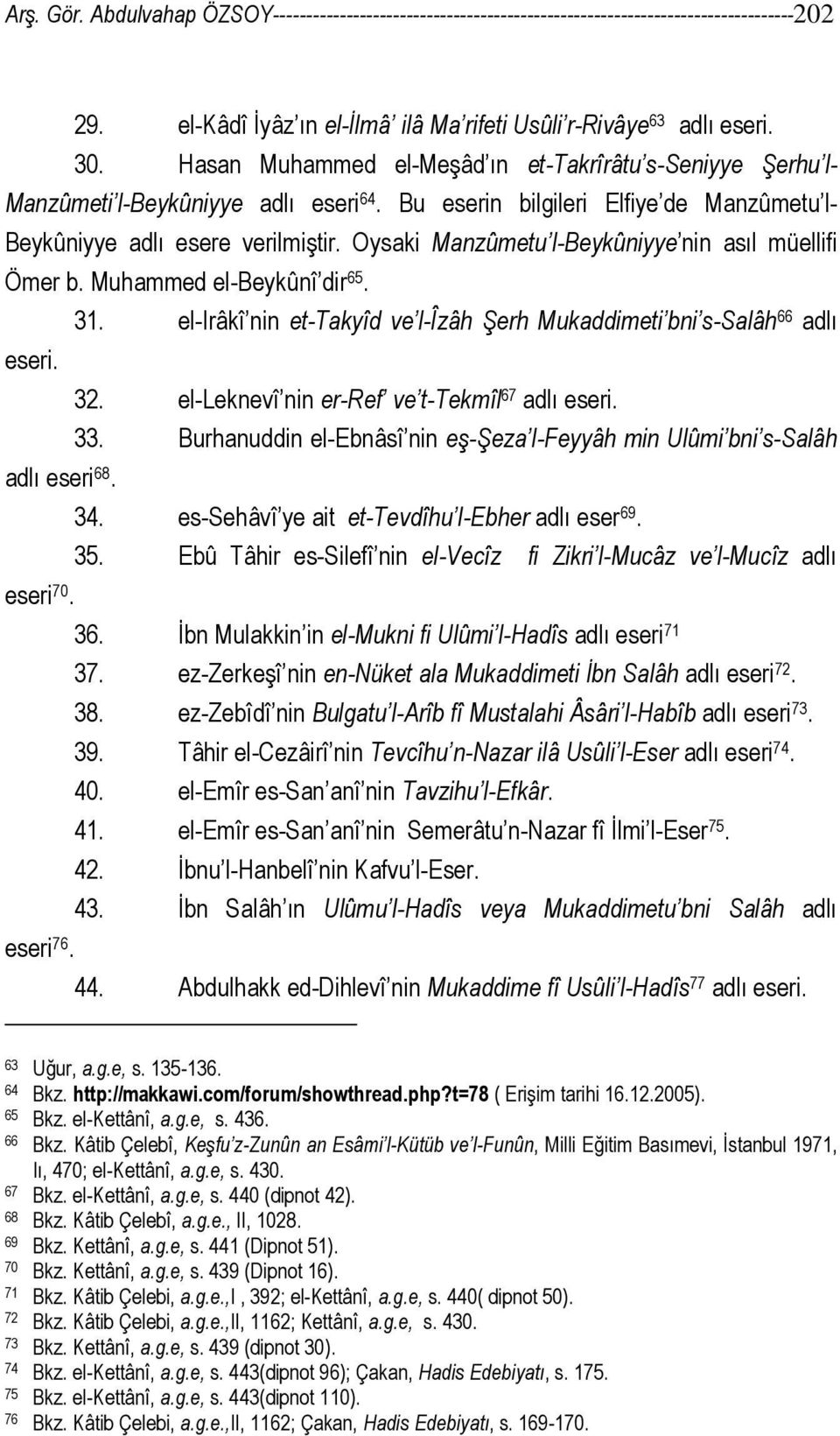 Oysaki Manzûmetu l-beykûniyye nin asıl müellifi Ömer b. Muhammed el-beykûnî dir 65. 31. el-irâkî nin et-takyîd ve l-îzâh Şerh Mukaddimeti bni s-salâh 66 adlı eseri. 32.