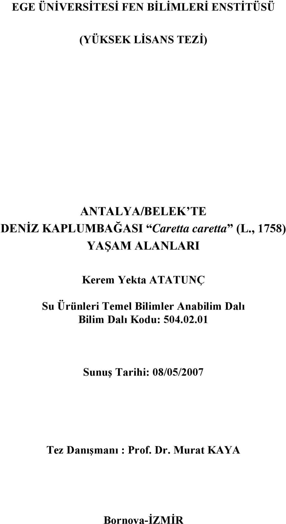 , 1758) YAŞAM ALANLARI Kerem Yekta ATATUNÇ Su Ürünleri Temel Bilimler