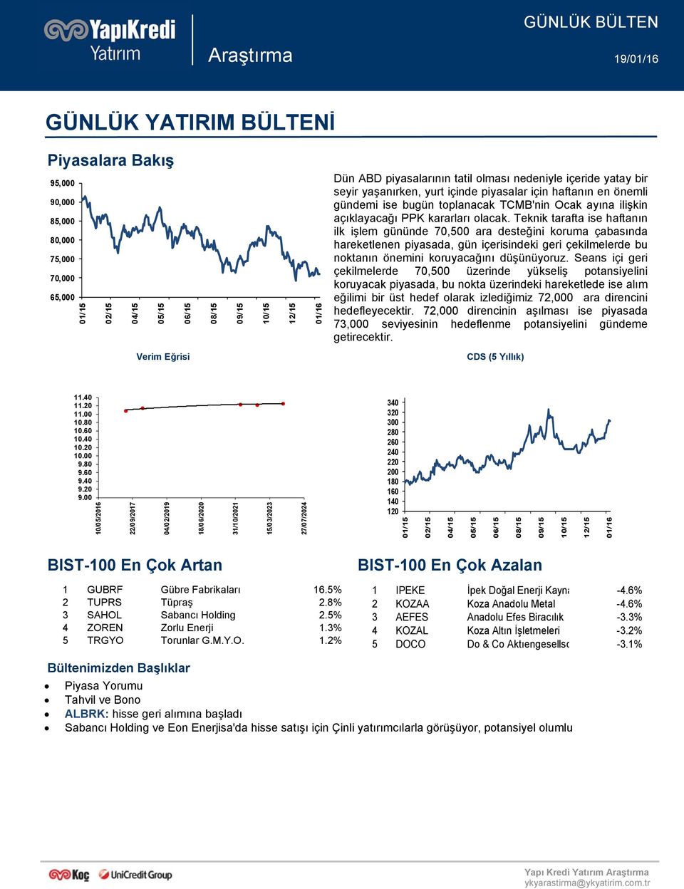 Teknik tarafta ise haftanın ilk işlem gününde 70,500 ara desteğini koruma çabasında hareketlenen piyasada, gün içerisindeki geri çekilmelerde bu noktanın önemini koruyacağını düşünüyoruz.