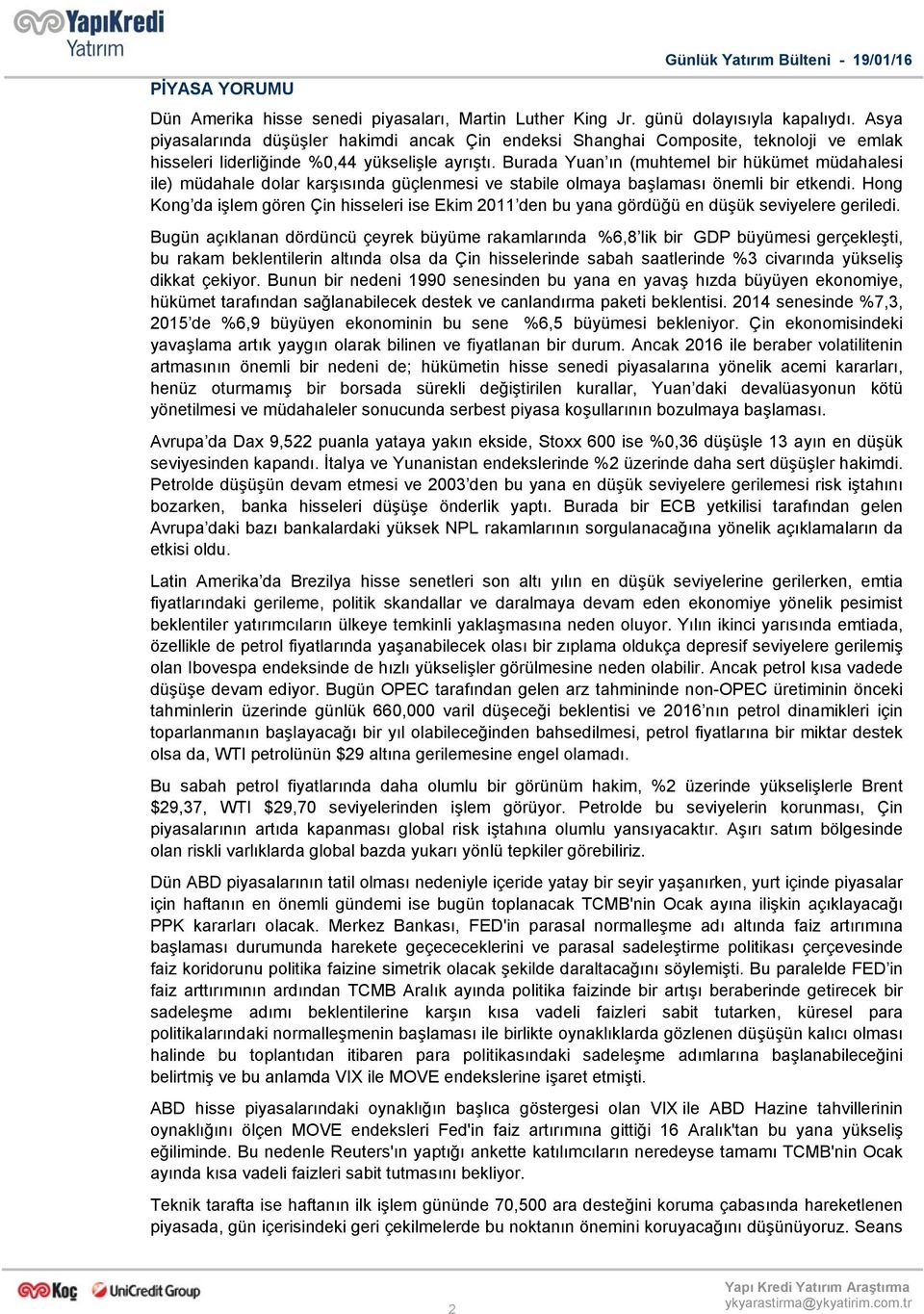 Burada Yuan ın (muhtemel bir hükümet müdahalesi ile) müdahale dolar karşısında güçlenmesi ve stabile olmaya başlaması önemli bir etkendi.