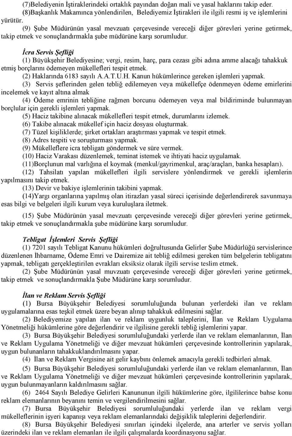 tahakkuk etmiş borçlarını ödemeyen mükellefleri tespit etmek. (2) Haklarında 6183 sayılı A.A.T.U.H. Kanun hükümlerince gereken işlemleri yapmak.