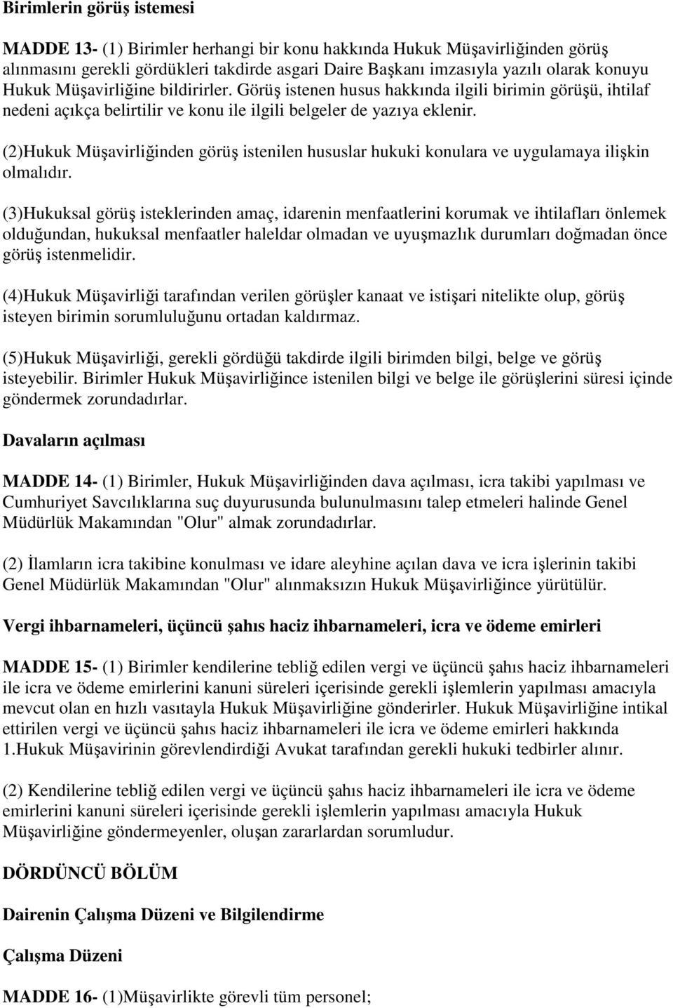 (2)Hukuk Müşavirliğinden görüş istenilen hususlar hukuki konulara ve uygulamaya ilişkin olmalıdır.