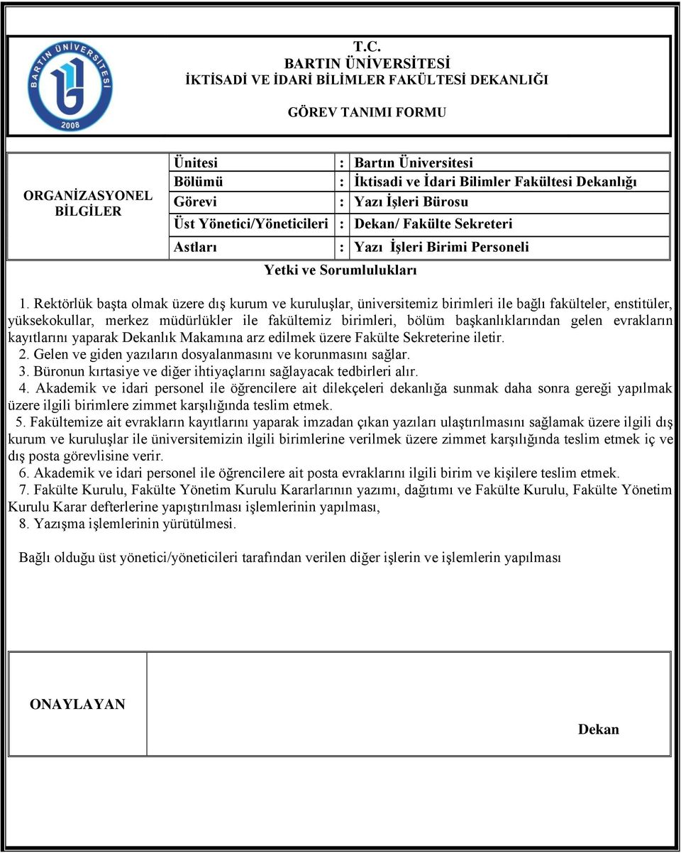 gelen evrakların kayıtlarını yaparak lık Makamına arz edilmek üzere Fakülte Sekreterine iletir. 2. Gelen ve giden yazıların dosyalanmasını ve korunmasını sağlar. 3.