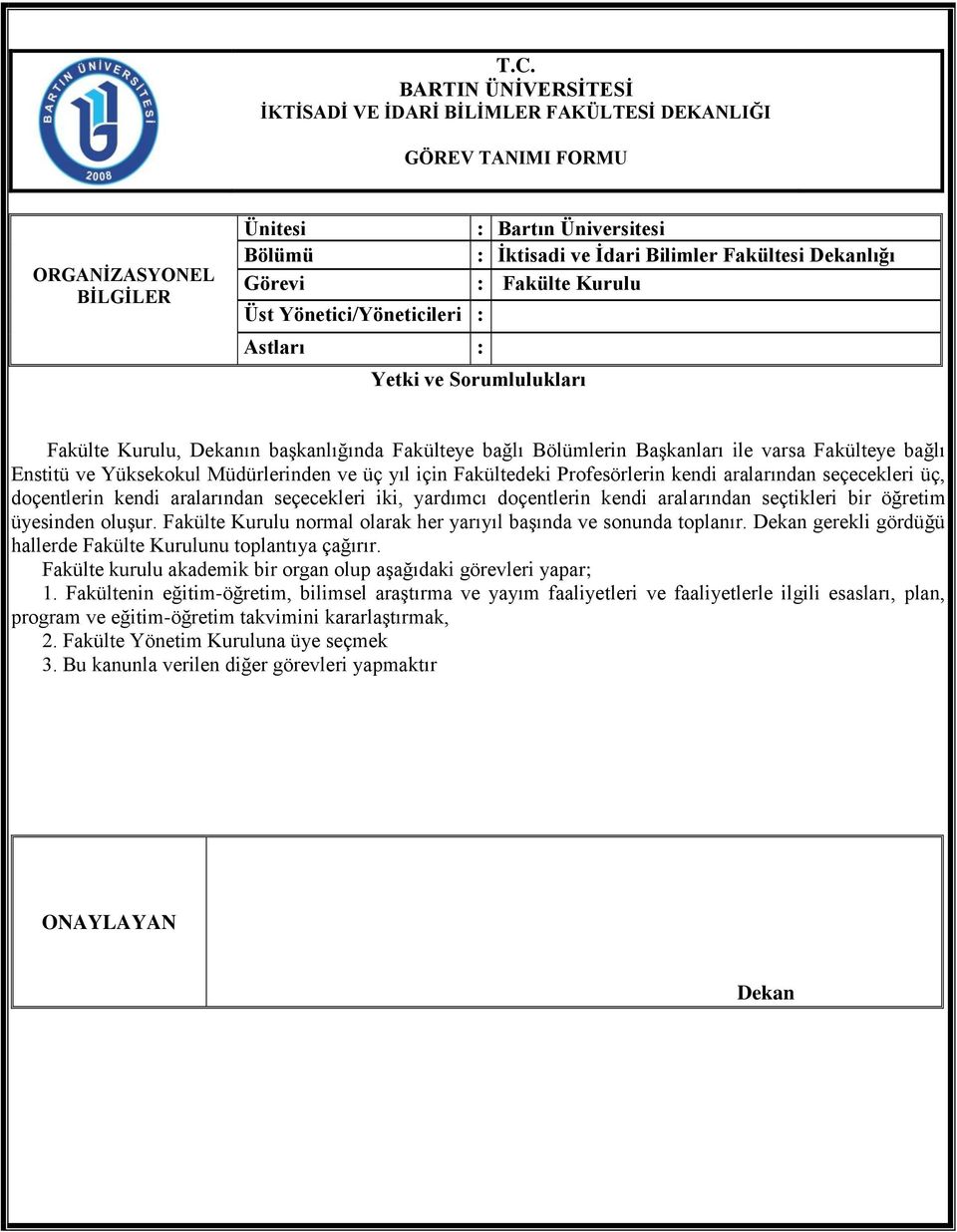 Fakülte Kurulu normal olarak her yarıyıl başında ve sonunda toplanır. gerekli gördüğü hallerde Fakülte Kurulunu toplantıya çağırır. Fakülte kurulu akademik bir organ olup aşağıdaki görevleri yapar; 1.