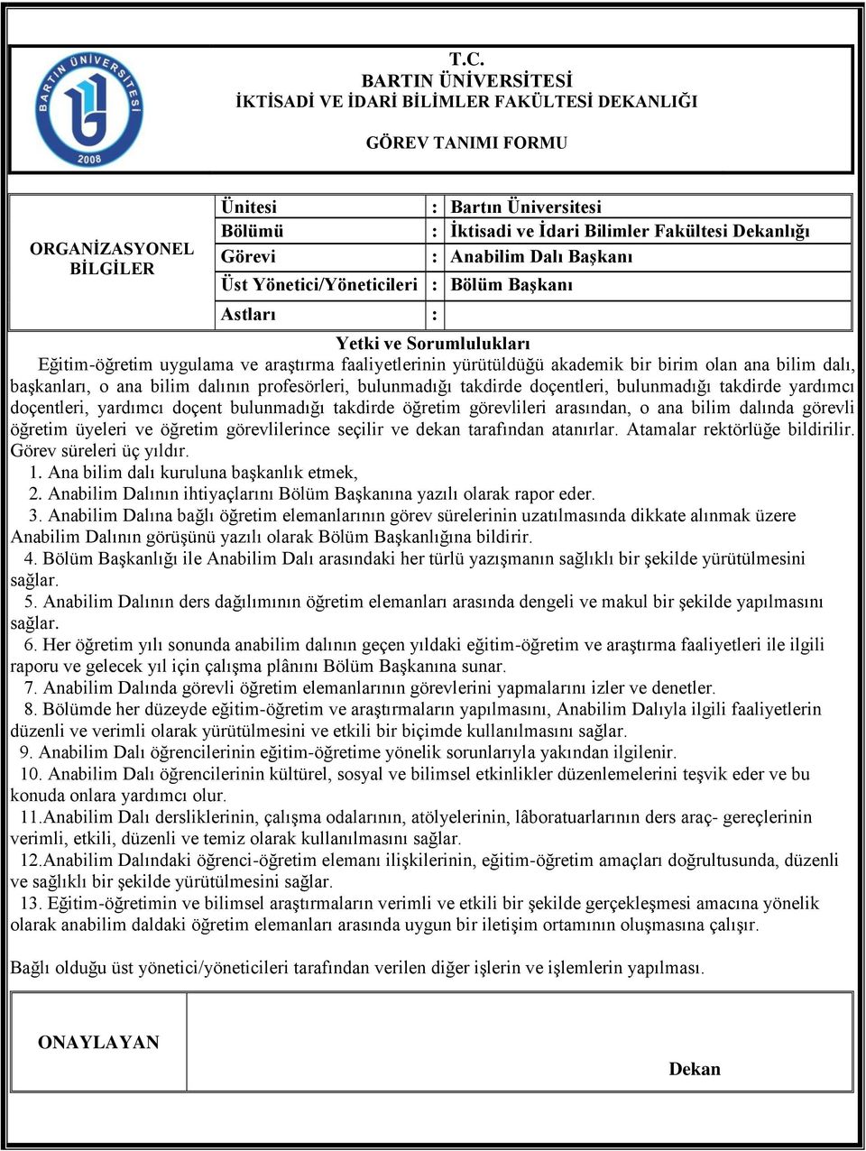 öğretim üyeleri ve öğretim görevlilerince seçilir ve dekan tarafından atanırlar. Atamalar rektörlüğe bildirilir. Görev süreleri üç yıldır. 1. Ana bilim dalı kuruluna başkanlık etmek, 2.