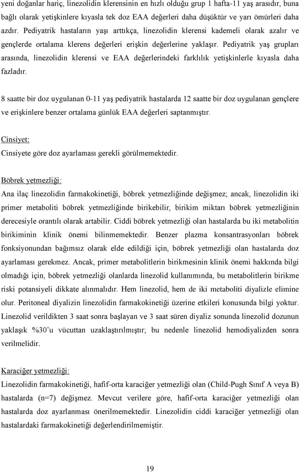 Pediyatrik yaş grupları arasında, linezolidin klerensi ve EAA değerlerindeki farklılık yetişkinlerle kıyasla daha fazladır.