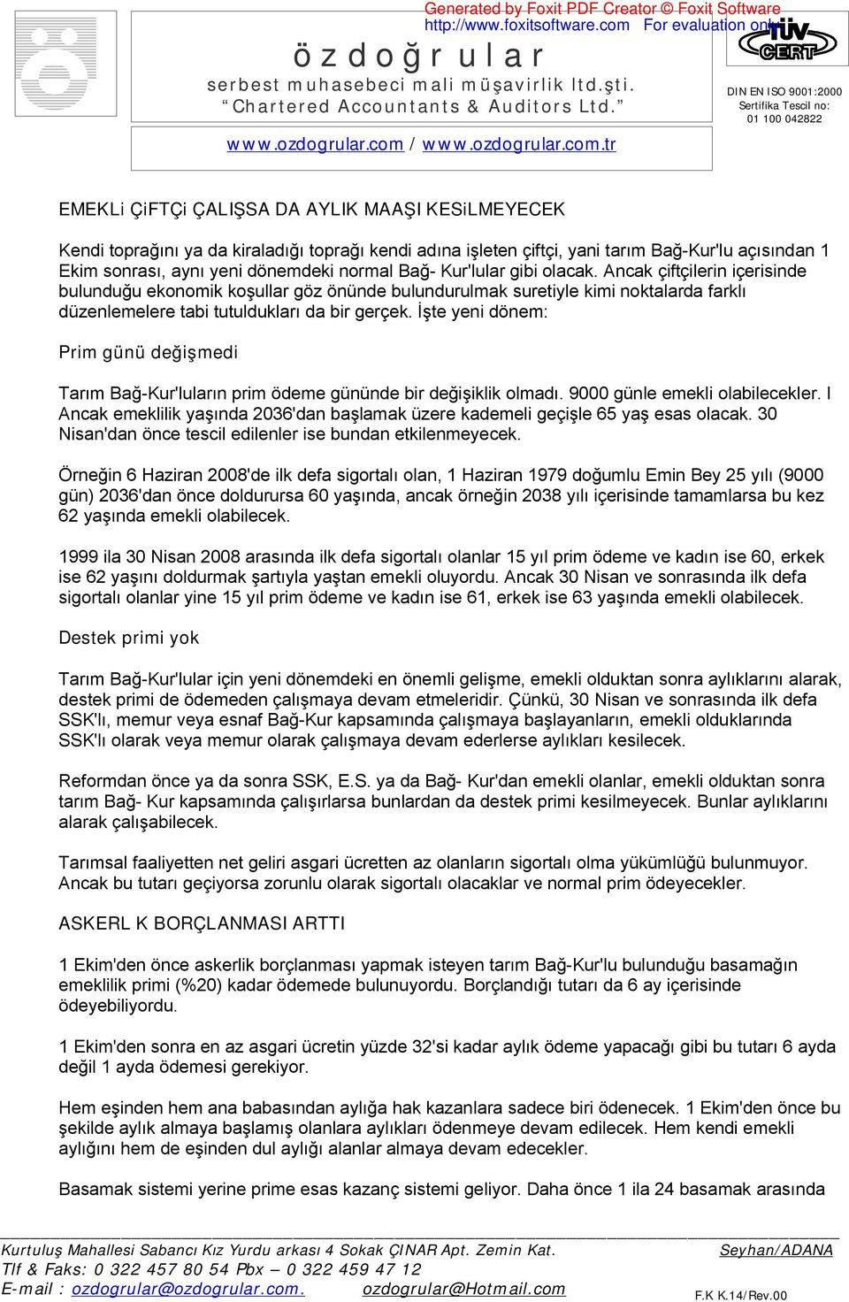 İşte yeni dönem: Prim günü değişmedi Tarım Bağ-Kur'luların prim ödeme gününde bir değişiklik olmadı. 9000 günle emekli olabilecekler.