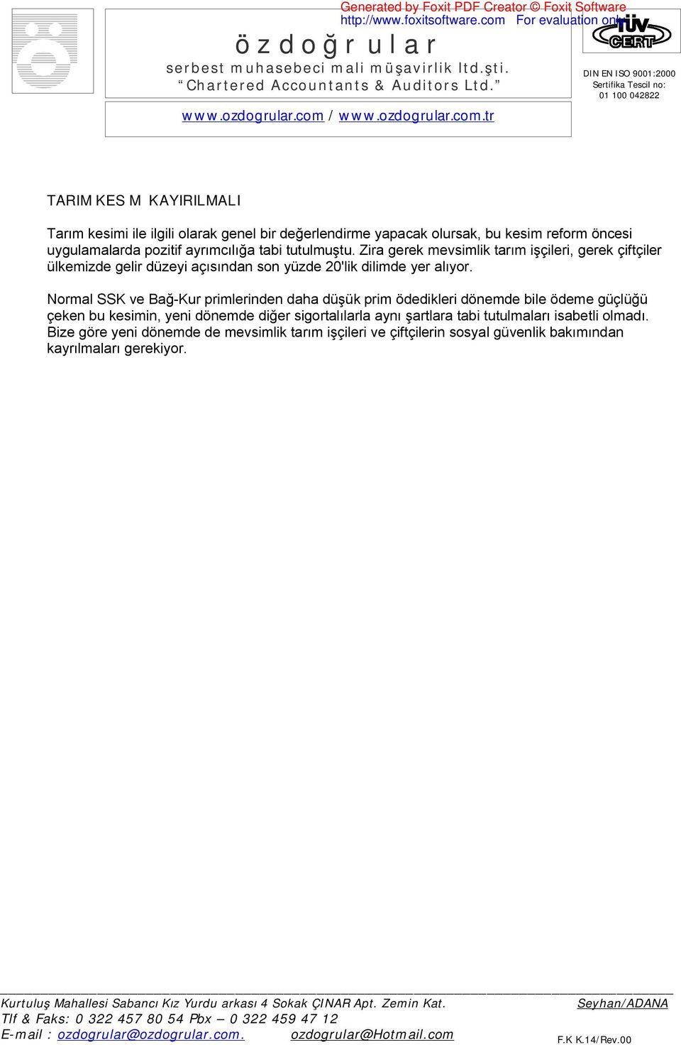 Zira gerek mevsimlik tarım işçileri, gerek çiftçiler ülkemizde gelir düzeyi açısından son yüzde 20'lik dilimde yer alıyor.