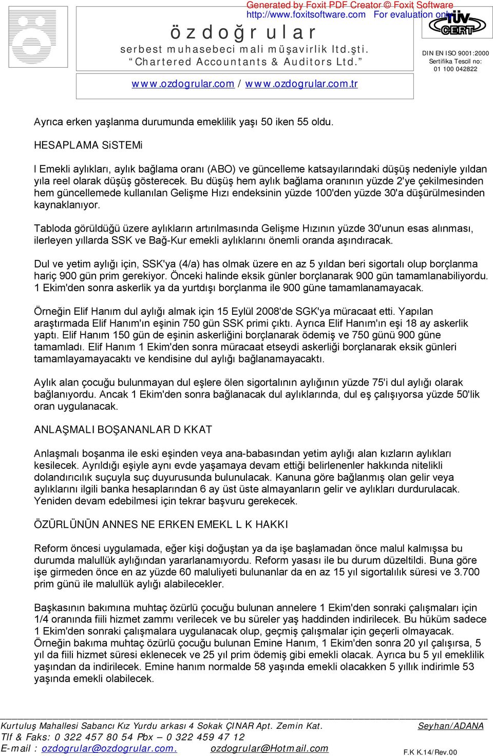 Bu düşüş hem aylık bağlama oranının yüzde 2'ye çekilmesinden hem güncellemede kullanılan Gelişme Hızı endeksinin yüzde 100'den yüzde 30'a düşürülmesinden kaynaklanıyor.