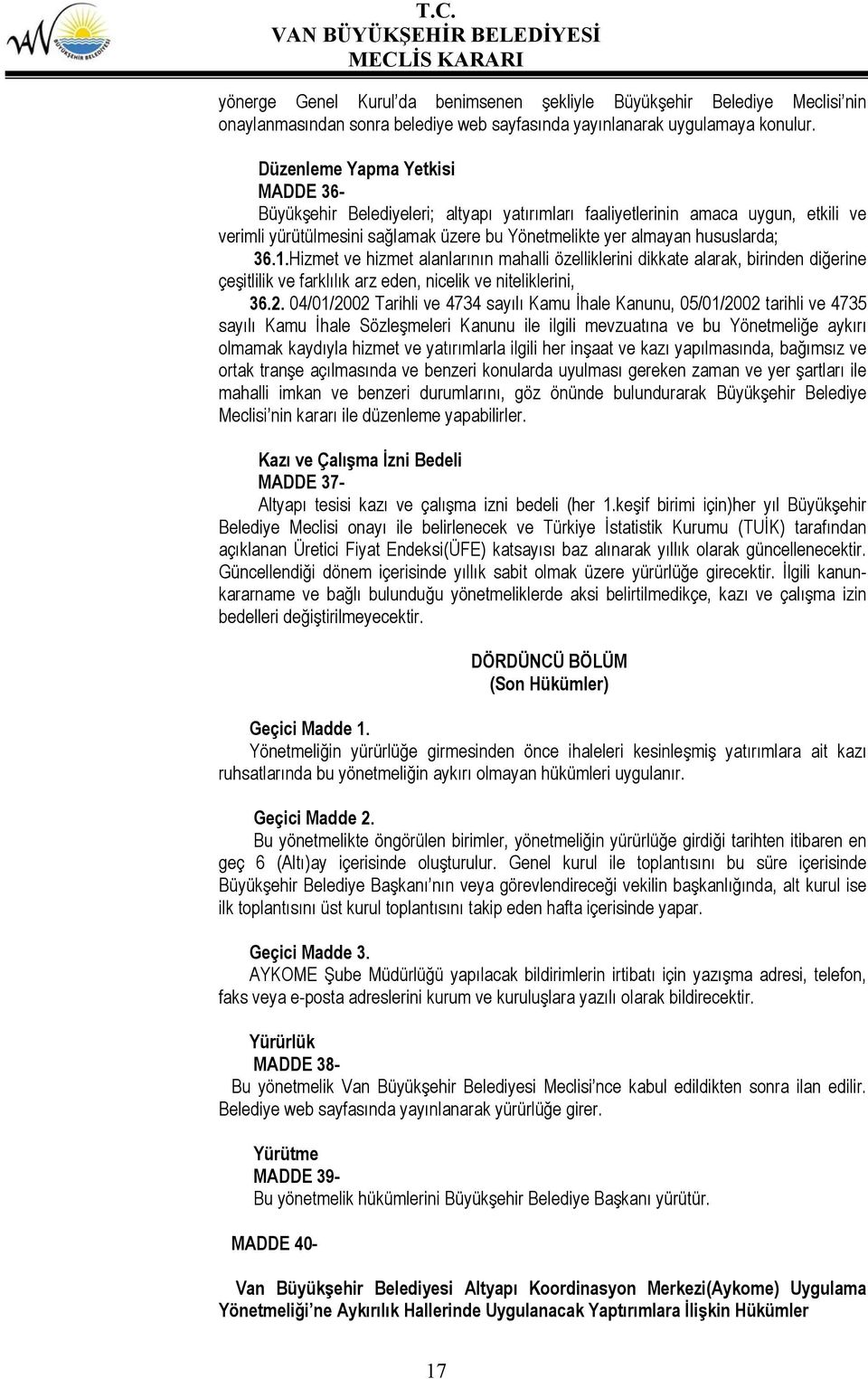 Hizmet ve hizmet alanlarının mahalli özelliklerini dikkate alarak, birinden diğerine çeşitlilik ve farklılık arz eden, nicelik ve niteliklerini, 36.2.