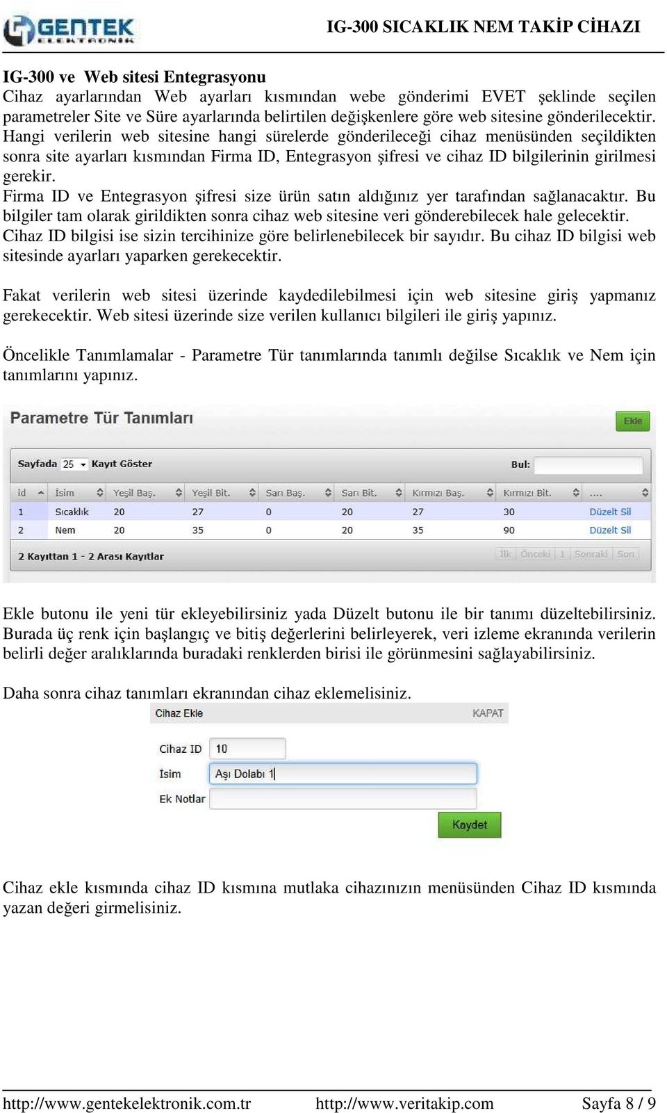 Hangi verilerin web sitesine hangi sürelerde gönderileceği cihaz menüsünden seçildikten sonra site ayarları kısmından Firma ID, Entegrasyon şifresi ve cihaz ID bilgilerinin girilmesi gerekir.