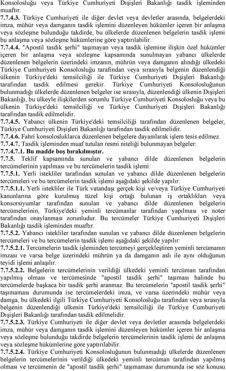 ülkelerde düzenlenen belgelerin tasdik işlemi bu anlaşma veya sözleşme hükümlerine göre yaptırılabilir. 7.7.4.