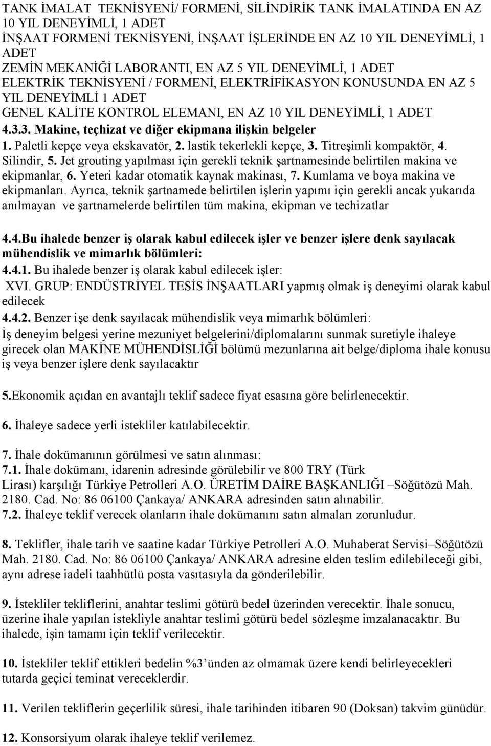 3. Makine, teçhizat ve diğer ekipmana ilişkin belgeler 1. Paletli kepçe veya ekskavatör, 2. lastik tekerlekli kepçe, 3. Titreşimli kompaktör, 4. Silindir, 5.