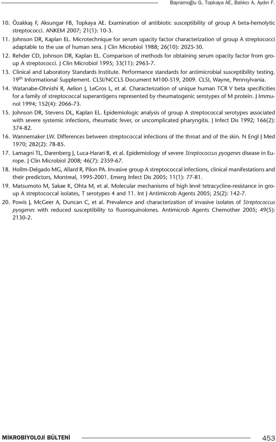 Rehder CD, Johnson DR, Kaplan EL. Comparison of methods for obtaining serum opacity factor from group A streptococci. J Clin Microbiol 1995; 33(11): 2963-7. 13.