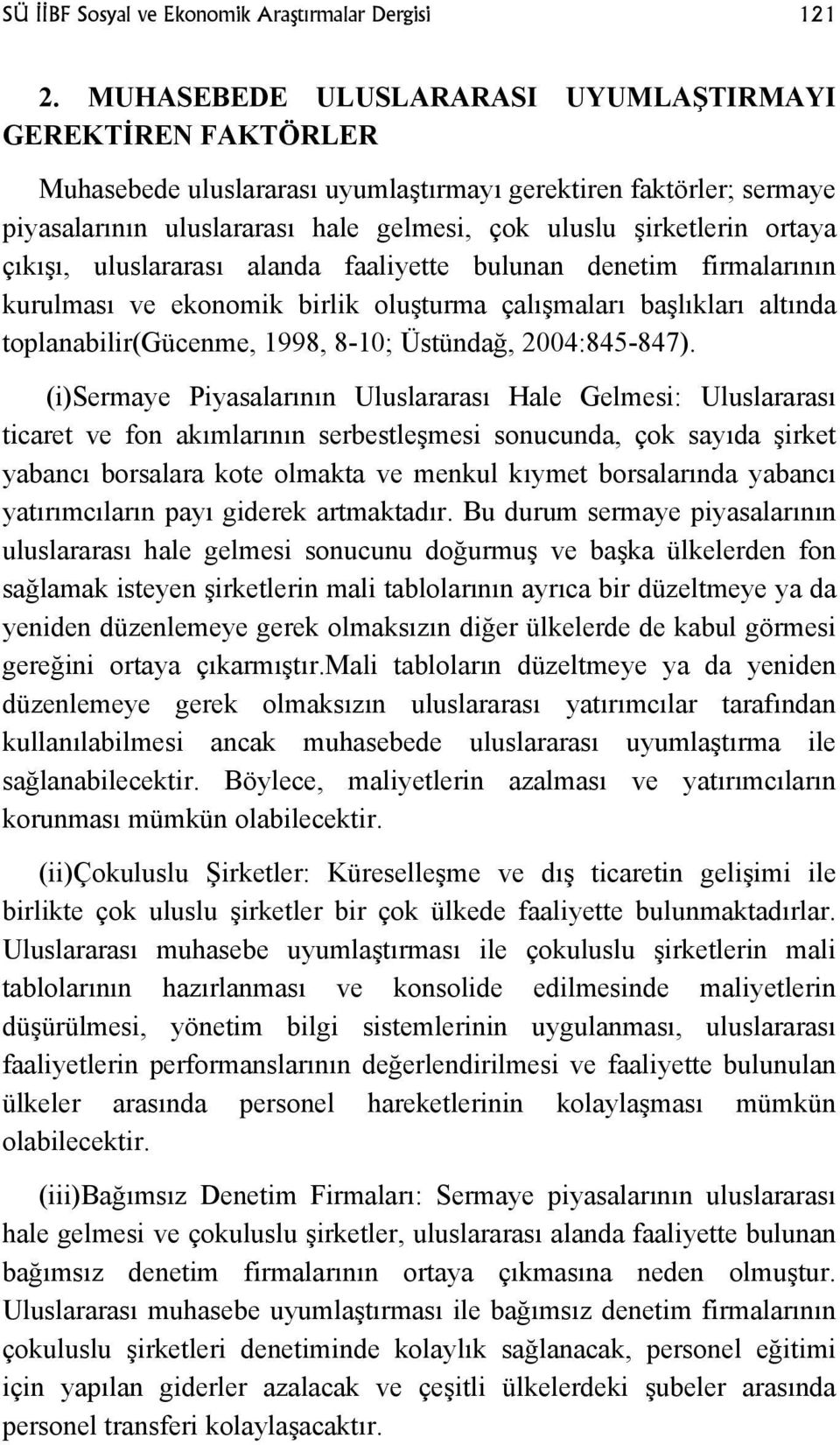 çıkışı, uluslararası alanda faaliyette bulunan denetim firmalarının kurulması ve ekonomik birlik oluşturma çalışmaları başlıkları altında toplanabilir(gücenme, 1998, 8-10; Üstündağ, 2004:845-847).