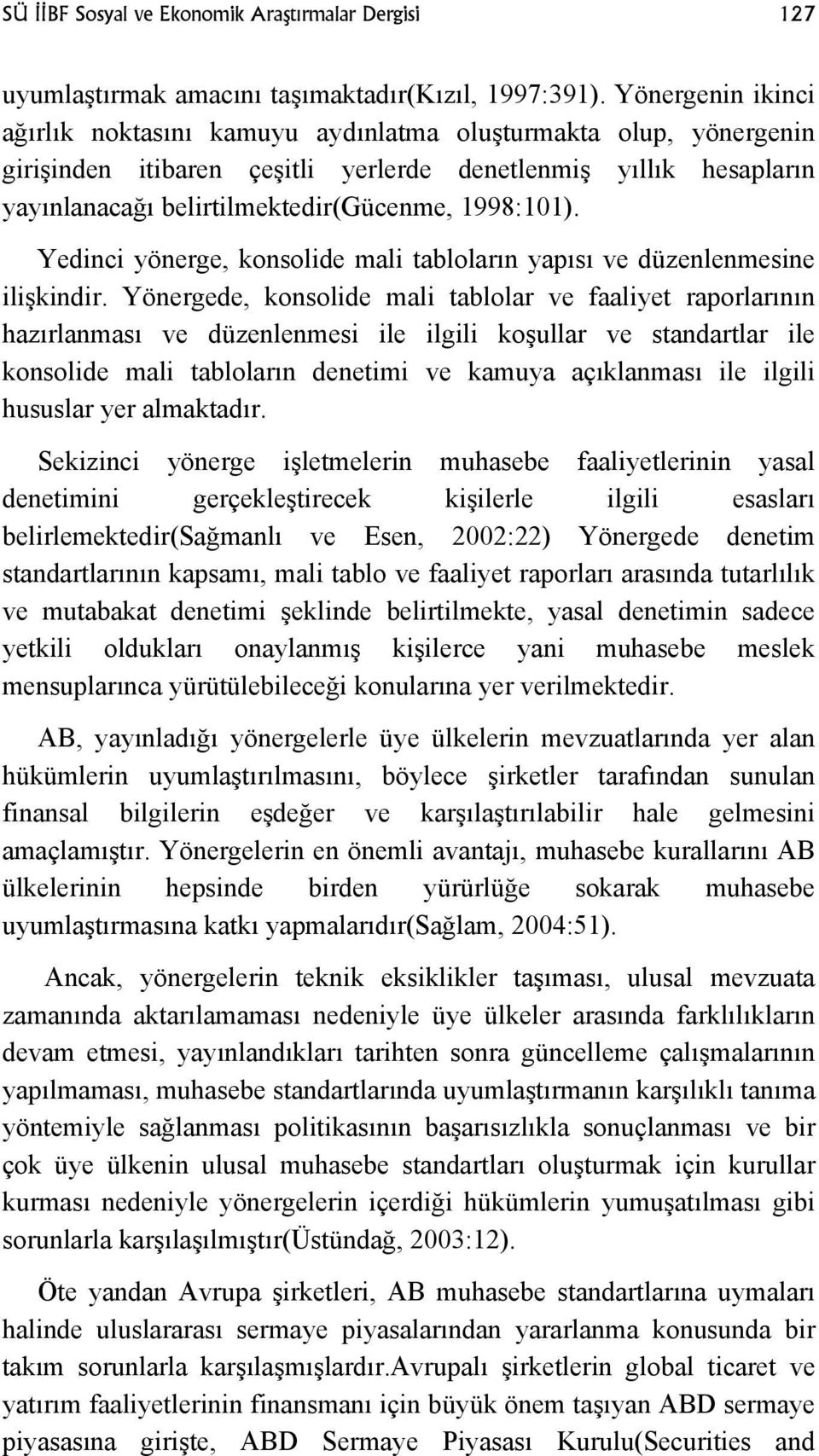 1998:101). Yedinci yönerge, konsolide mali tabloların yapısı ve düzenlenmesine ilişkindir.