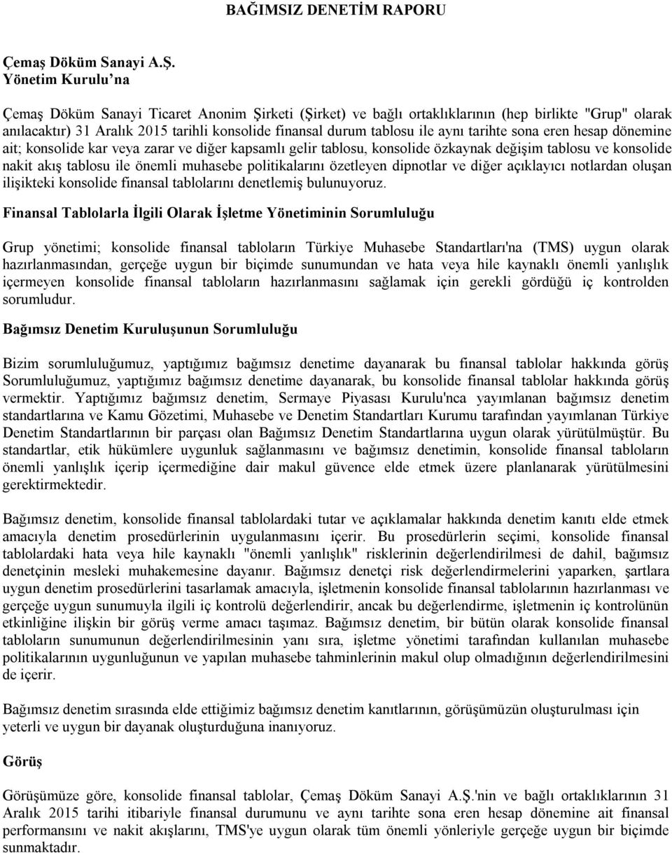 tarihte sona eren hesap dönemine ait; konsolide kar veya zarar ve diğer kapsamlı gelir tablosu, konsolide özkaynak değişim tablosu ve konsolide nakit akış tablosu ile önemli muhasebe politikalarını