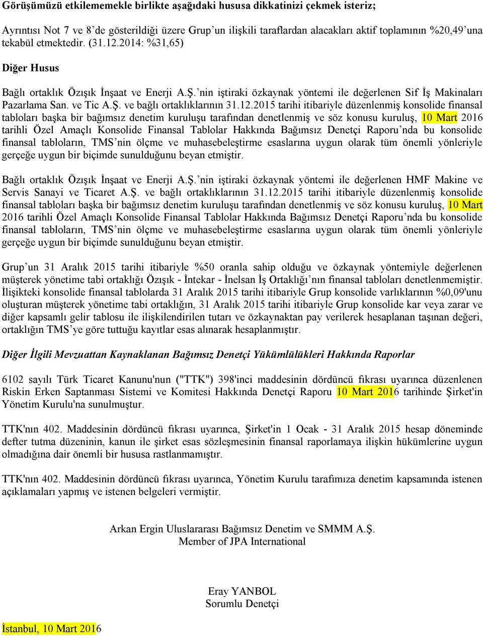 12.2015 tarihi itibariyle düzenlenmiş konsolide finansal tabloları başka bir bağımsız denetim kuruluşu tarafından denetlenmiş ve söz konusu kuruluş, 10 Mart 2016 tarihli Özel Amaçlı Konsolide