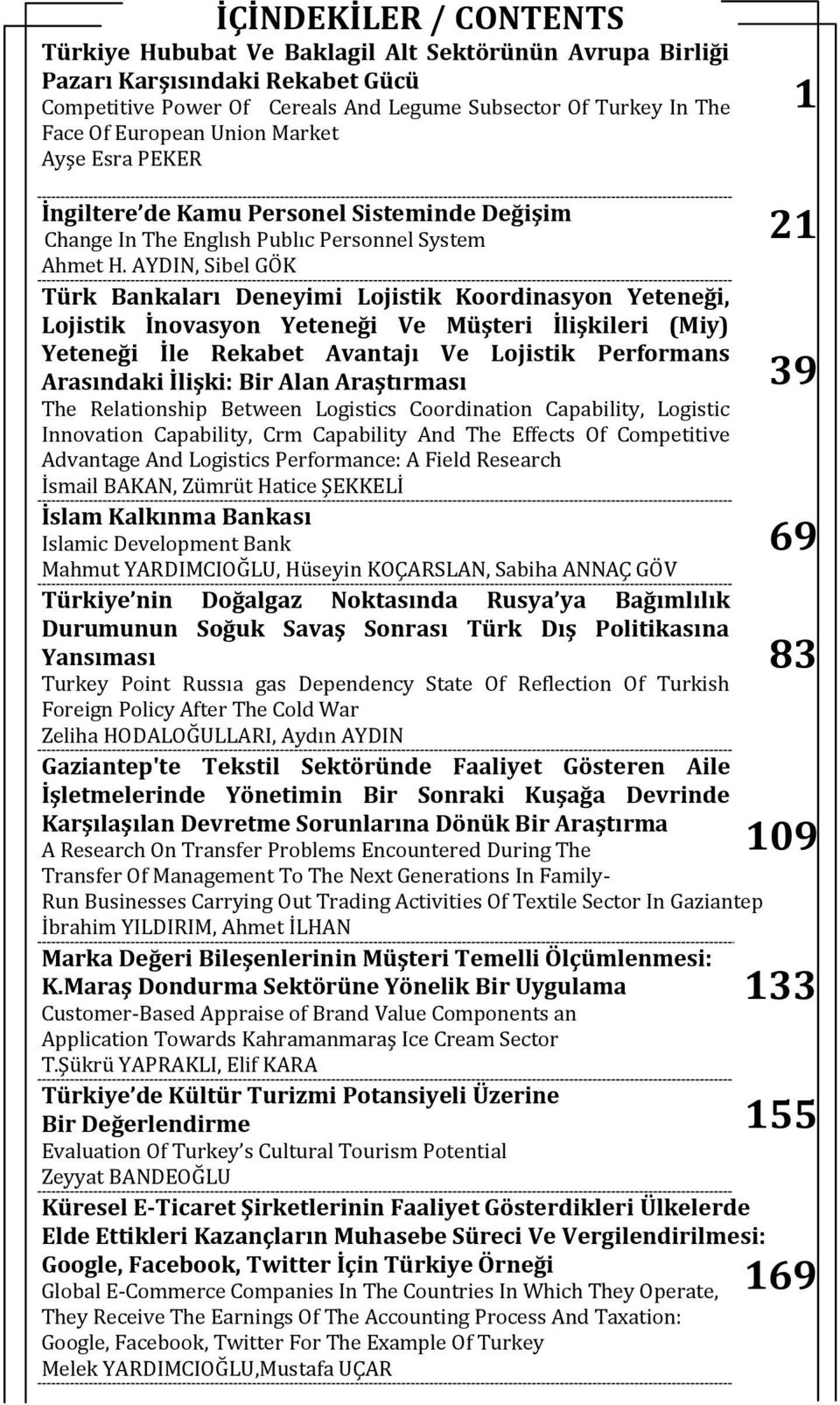 AYDIN, Sibel GÖK Türk Bankaları Deneyimi Lojistik Koordinasyon Yeteneği, Lojistik İnovasyon Yeteneği Ve Müşteri İlişkileri (Miy) Yeteneği İle Rekabet Avantajı Ve Lojistik Performans Arasındaki