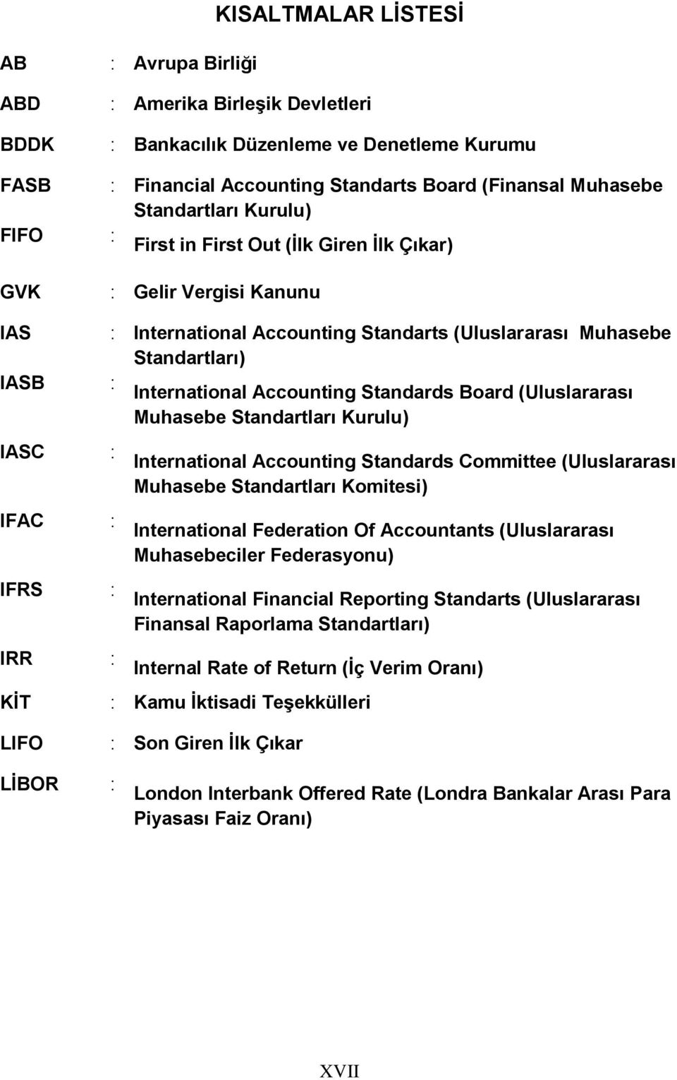 Standards Board (Uluslararası Muhasebe Standartları Kurulu) IASC : IFAC : IFRS : IRR : International Accounting Standards Committee (Uluslararası Muhasebe Standartları Komitesi) International