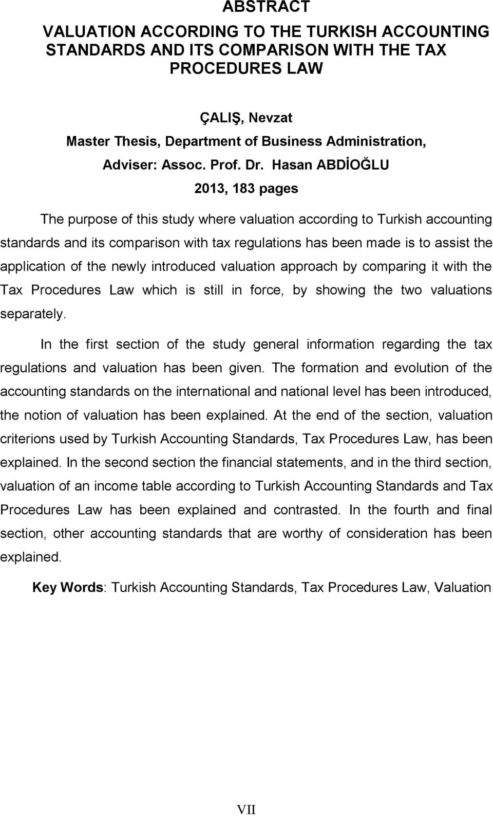 Hasan ABDİOĞLU 2013, 183 pages The purpose of this study where valuation according to Turkish accounting standards and its comparison with tax regulations has been made is to assist the application