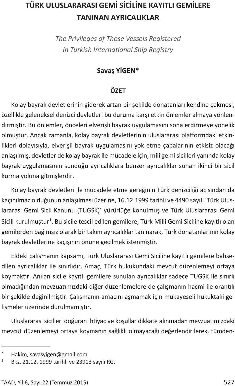 Bu önlemler, önceleri elverişli bayrak uygulamasını sona erdirmeye yönelik olmuştur.