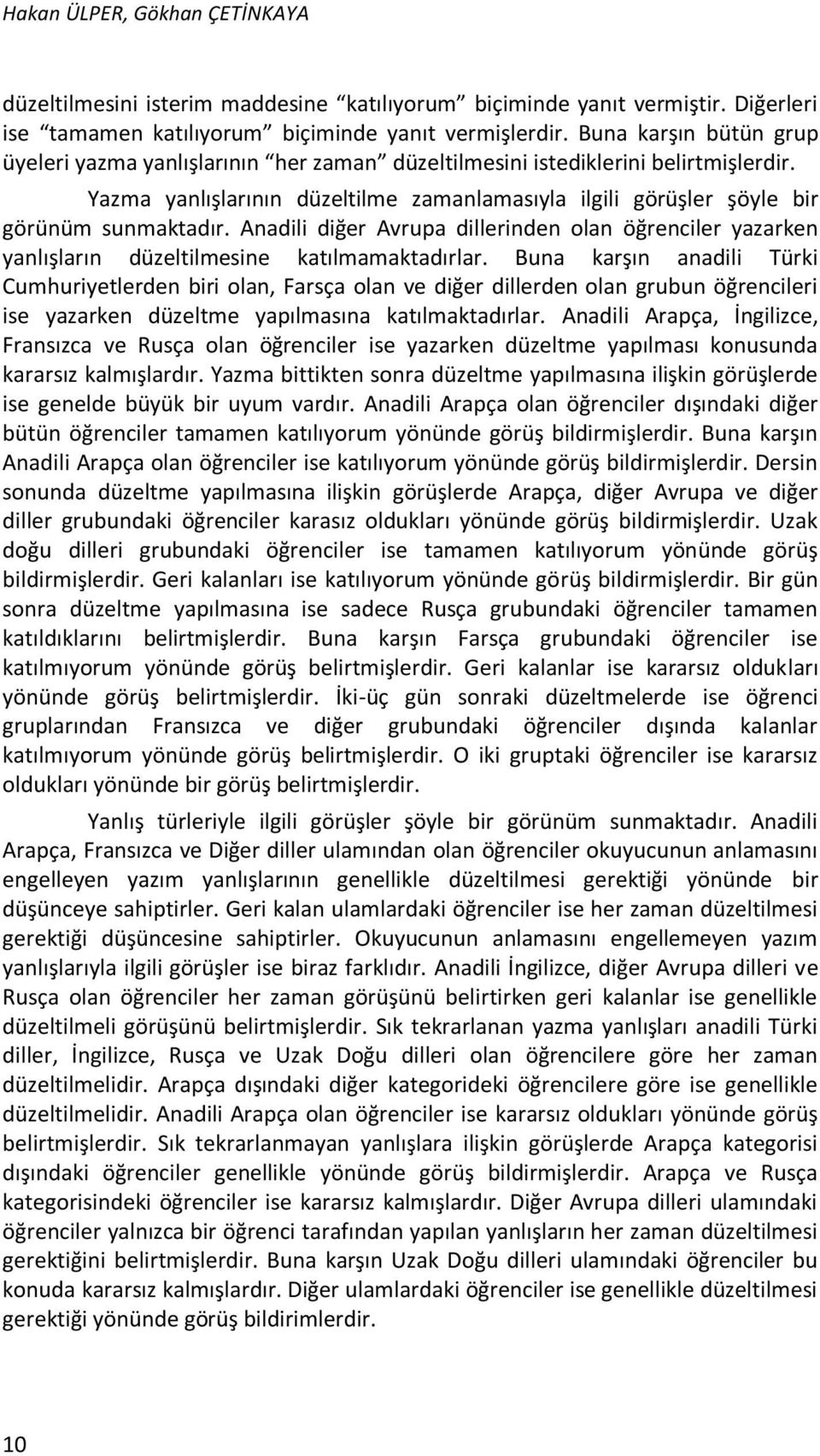 Anadili diğer Avrupa dillerinden olan öğrenciler yazarken yanlışların düzeltilmesine katılmamaktadırlar.