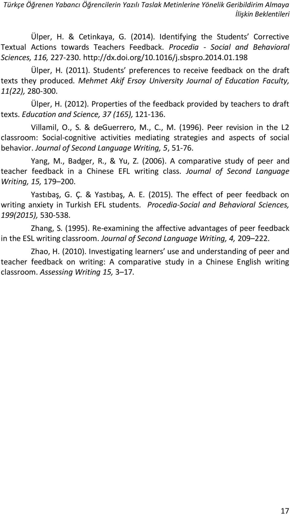 Students preferences to receive feedback on the draft texts they produced. Mehmet Akif Ersoy University Journal of Education Faculty, 11(22), 280-300. Ülper, H. (2012).