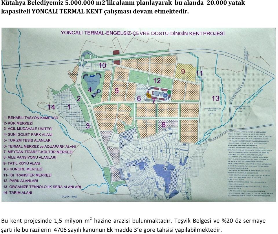 Bu kent projesinde 1,5 milyon m 2 hazine arazisi bulunmaktadır.