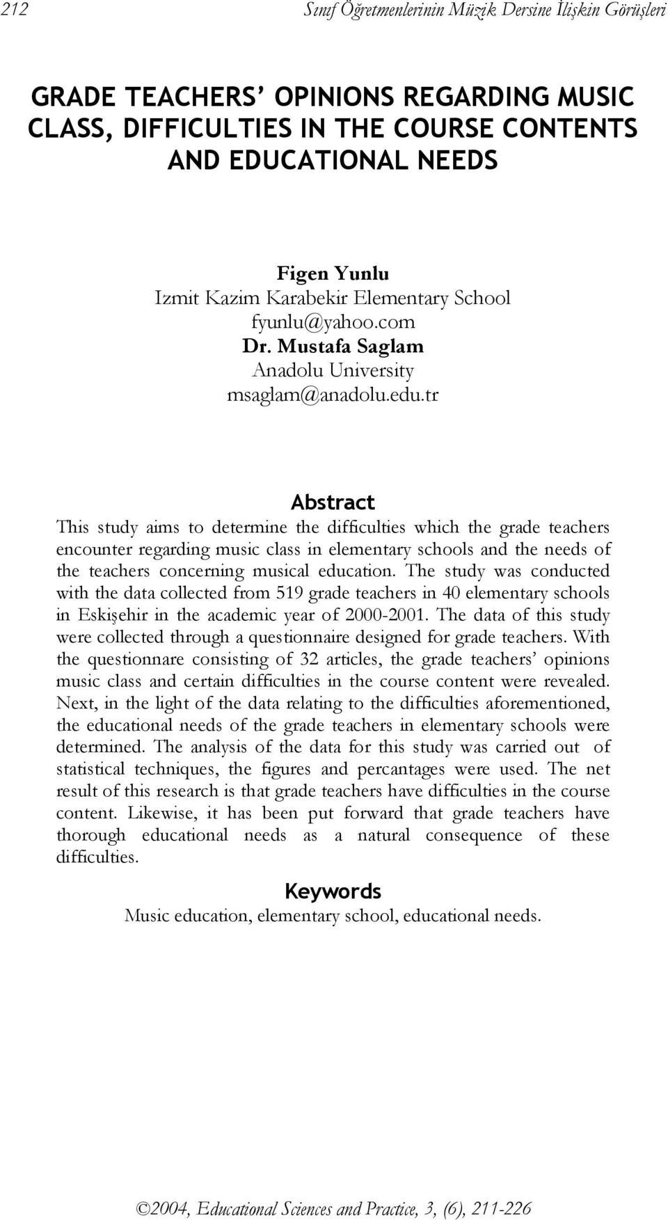 tr Abstract This study aims to determine the difficulties which the grade teachers encounter regarding music class in elementary schools and the needs of the teachers concerning musical education.